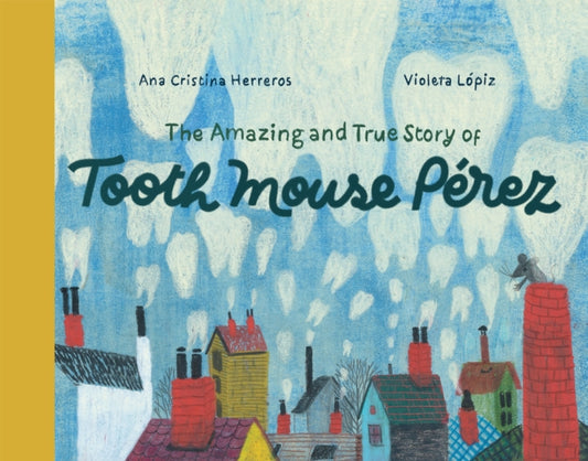Book cover of: Amazing and True Story of Tooth Mouse Perez. By: Ana Cristina Herreros