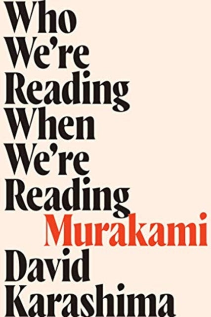 Book cover of: Who We're Reading When We're Reading Murakami. By: David Karashima