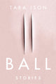 Book cover of: Ball. By: Tara Ison