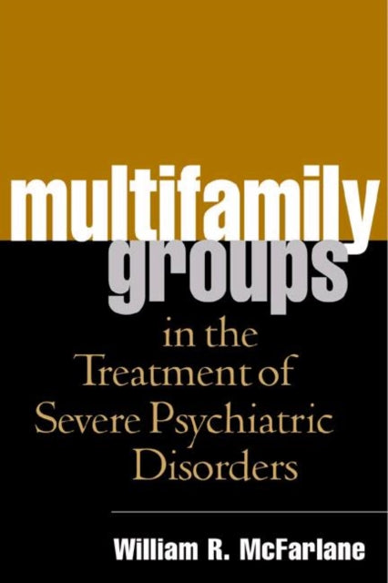 Book cover of: Multifamily Groups in the Treatment of Severe Psychiatric Disorders. By: William R. McFarlane