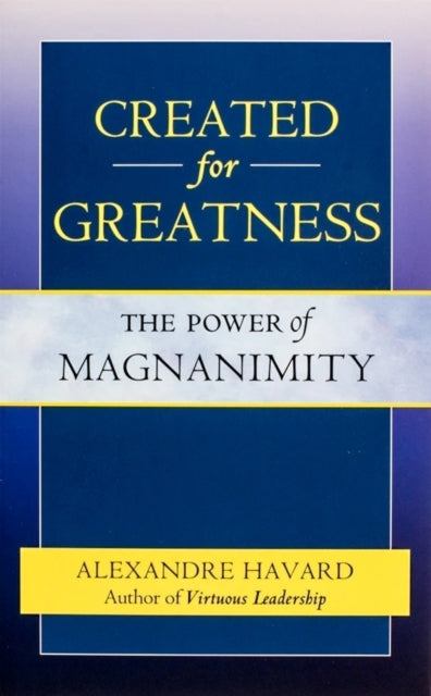 Book cover of: Created for Greatness. By: Alexandre Havard