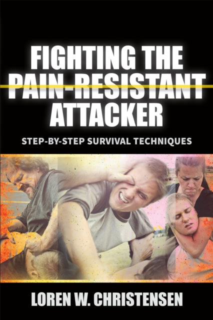 Book cover of: Fighting the Pain Resistant Attacker. By: Loren W. Christensen