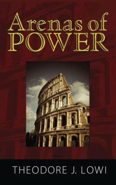 Book cover of: Arenas of Power. By: Theodore J. Lowi