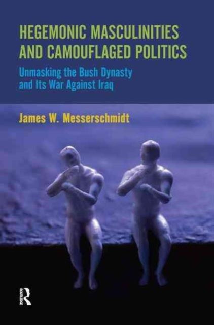 Book cover of: Hegemonic Masculinities and Camouflaged Politics. By: James W. Messerschmidt