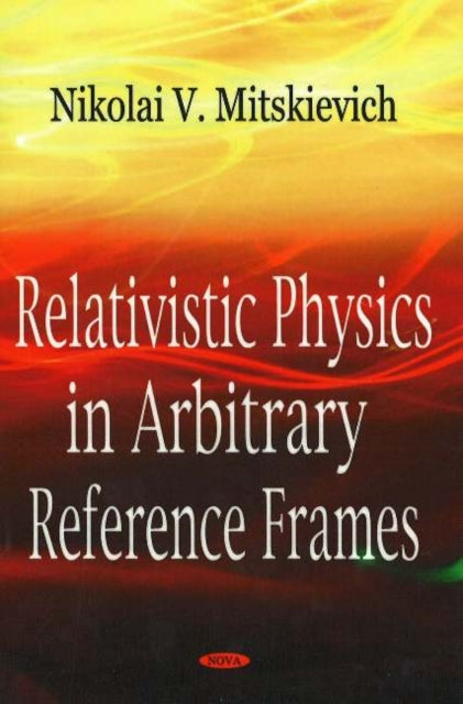 Book cover of: Relativistic Physics in Arbitrary Reference Frames