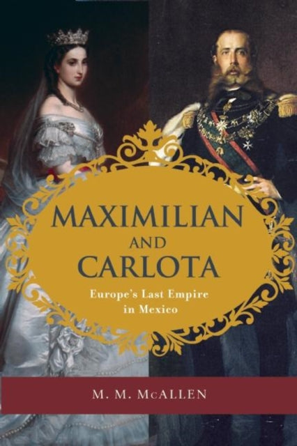 Book cover of: Maximilian and Carlota. By: M. M. McAllen