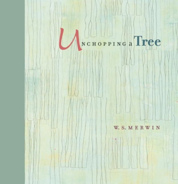 Book cover of: Unchopping a Tree. By: W. S. Merwin