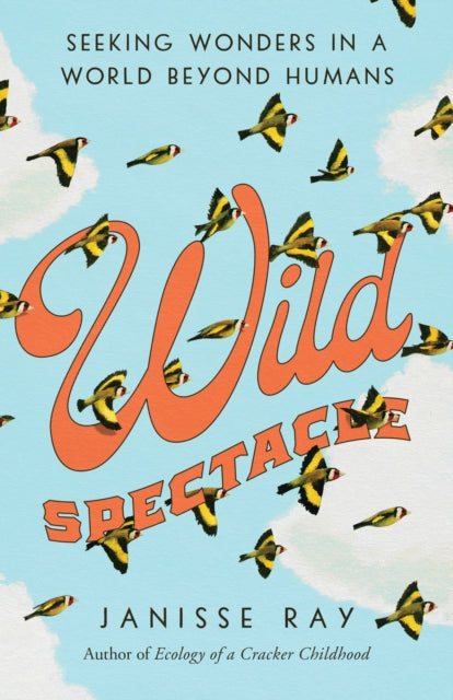 Book cover of: Wild Spectacle. By: Janisse Ray