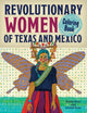 Book cover of: Revolutionary Women of Texas and Mexico Coloring Book. By: Kathy Sosa