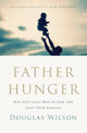 Book cover of: Father Hunger. By: Douglas Wilson