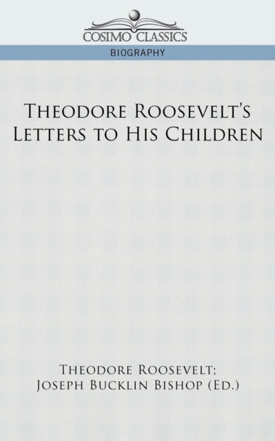 Book cover of: Theodore Roosevelt's Letters to His Children. By: Theodore Roosevelt