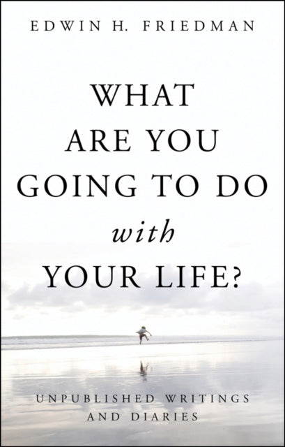 Book cover of: What Are You Going to Do with Your Life?. By: Edwin H. Friedman