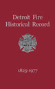 Book cover of: Detroit Fire Historical Record 1825-1977
