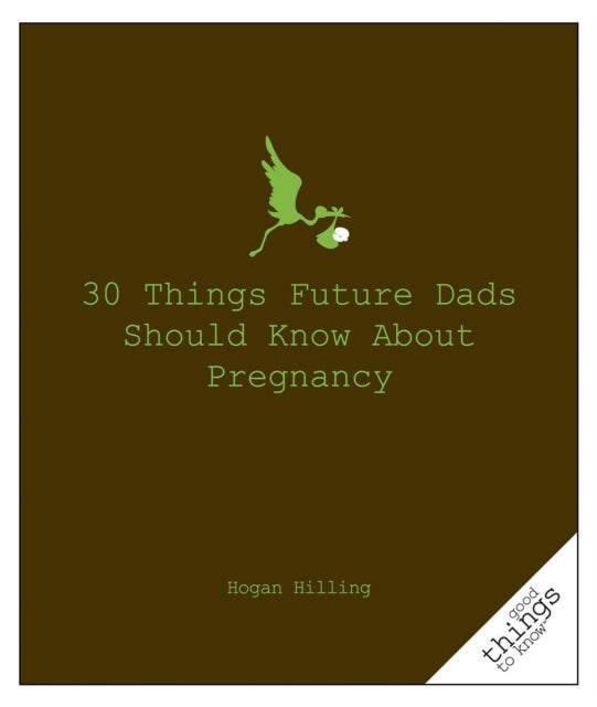 Book cover of: 30 Things Future Dads Should Know About P.... By: Hogan Hilling