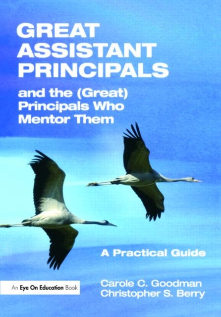 Book cover of: Great Assistant Principals and the (Great) Principals Who Mentor Them. By: Carole C. Goodman