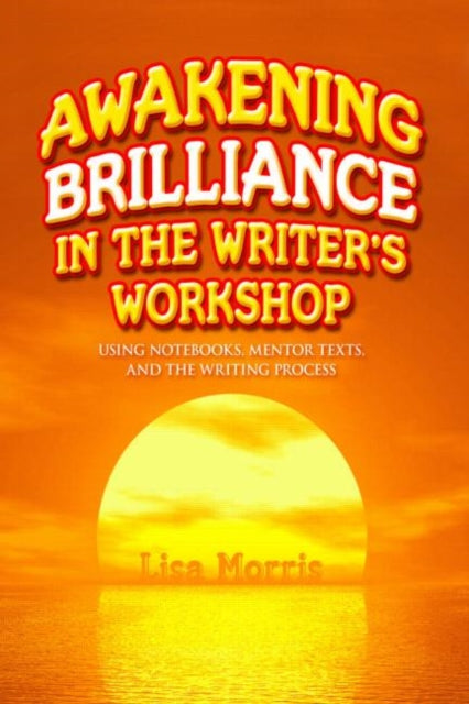 Book cover of: Awakening Brilliance in the Writer's Workshop. By: Lisa Morris