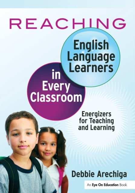 Book cover of: Reaching English Language Learners in Every Classroom. By: Debbie Arechiga