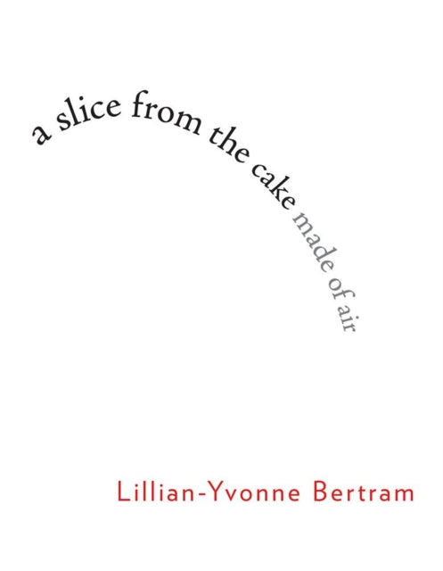 Book cover of: slice from the cake made of air. By: Lillian-Yvonne Bertram