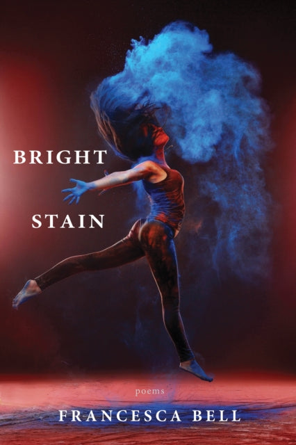 Book cover of: Bright Stain. By: Francesca Bell