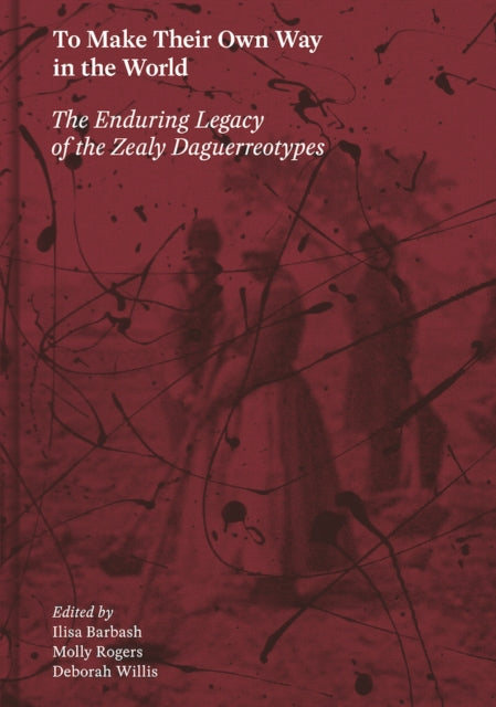 Book cover of: To Make Their Own Way in the World: The Enduring Legacy of the Zealy Daguerreotypes. By: Ilisa Barbash