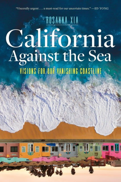 Book cover of: California Against the Sea. By: Rosanna Xia