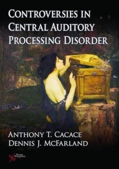 Book cover of: Controversies in Central Auditory Processing Disorder (CAPD). By: Anthony T. Cacace