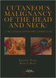 Book cover of: Cutaneous Malignancy of the Head and Neck. By: Randal S. Weber