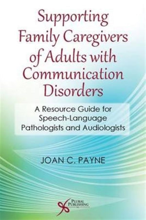 Supporting Family Caregivers of Adults with Communication Disorders