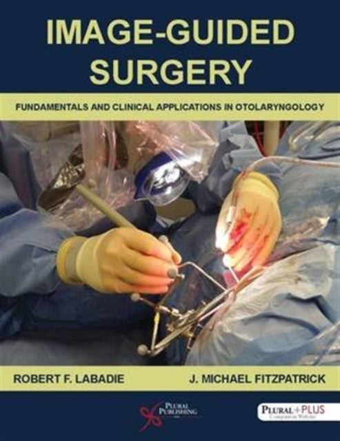 Book cover of: Image-Guided Surgery: Fundamentals and Clinical Applications in Otolaryngology. By: Robert F. Labadie