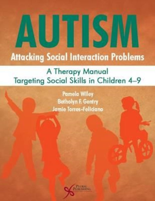 Book cover of: Autism: Attacking Social Interaction Problems. By: Pamela Wiley, Betholyn Gentry, Jamie Torres-Feliciano