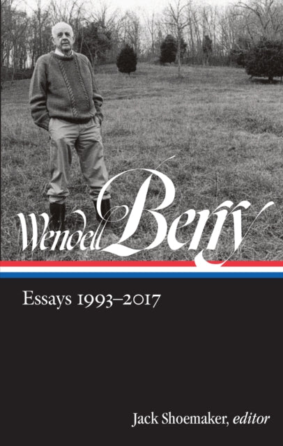 Book cover of: Wendell Berry: Essays 1993 - 2017. By: Wendell Berry