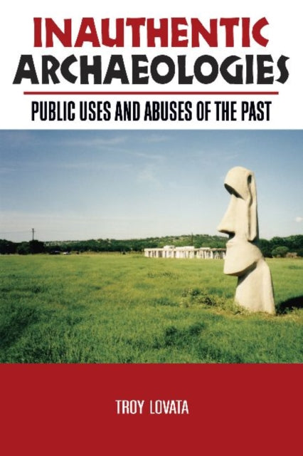 Book cover of: Inauthentic Archaeologies. By: Troy Lovata