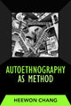 Book cover of: Autoethnography as Method. By: Heewon Chang