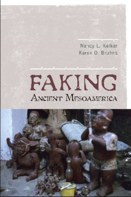 Book cover of: Faking Ancient Mesoamerica. By: Nancy L. Kelker