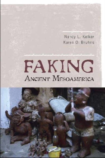 Book cover of: Faking Ancient Mesoamerica. By: Nancy L. Kelker