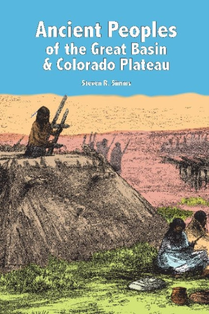 Book cover of: Ancient Peoples of the Great Basin and Colorado Plateau. By: Steven R. Simms