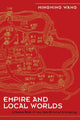 Book cover of: Empire and Local Worlds. By: Mingming Wang