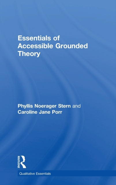 Book cover of: Essentials of Accessible Grounded Theory. By: Phyllis Noerager Stern