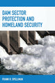 Book cover of: Dam Sector Protection and Homeland Security. By: Frank Spellman