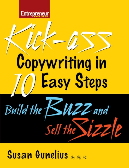 Book cover of: Kick-ass Copywriting in 10 Easy Steps: Build the Buzz and Sell the Sizzle. By: Susan M. Gunelius