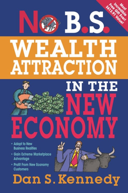 Book cover of: No B.S. Wealth Attraction in the New Economy. By: Dan S. Kennedy