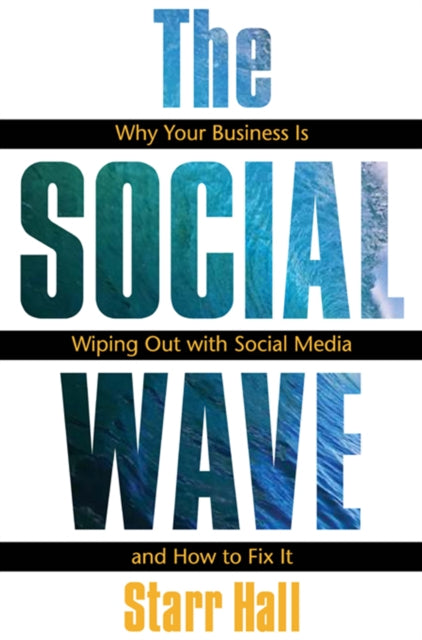 Book cover of: Social Wave:   Why Your Business is Wiping Out with Social Media and How to Fix It. By: Starr Hall