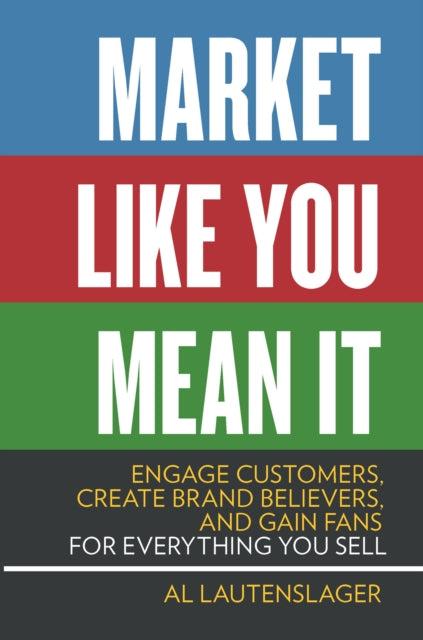 Book cover of: Market Like You Mean It. By: Al Lautenslager