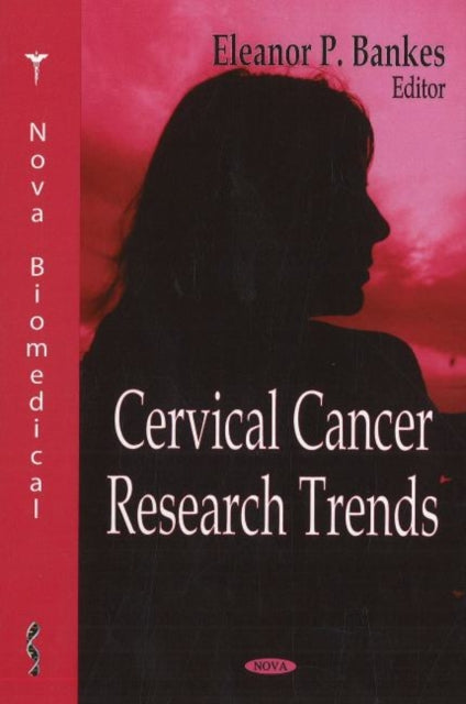 Book cover of: Cervical Cancer Research Trends. By: Eleanor P. Bankes
