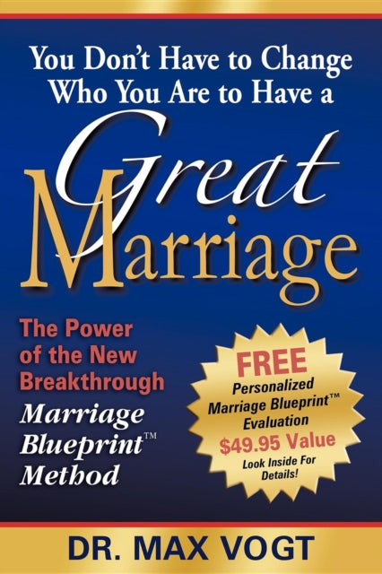 Book cover of: You Don't Have to Change Who You Are to Have a Great Marriage. By: Max Vogt