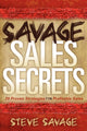Book cover of: Savage Sales Secrets. By: Steve Savage