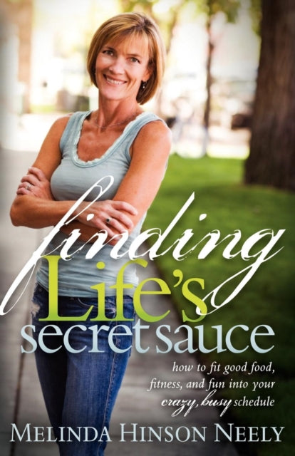 Book cover of: Finding Life's Secret Sauce. By: Melinda Hinson Neely