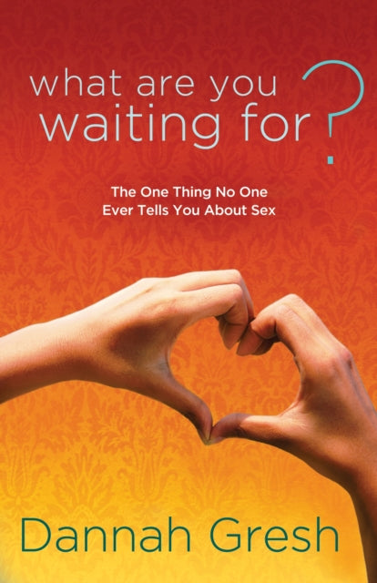 Book cover of: What are you Waiting For?. By: Dannah Gresh