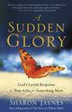 Book cover of: Sudden Glory. By: Sharon Jaynes