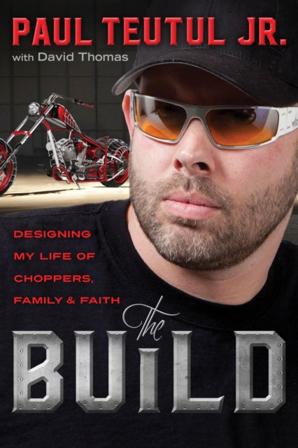 Book cover of: Build: Designing My Life of Choppers, Family and Faith. By: Paul Teutul Jr.